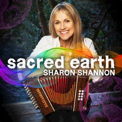 Sharon Shannon’s CD  ‘Sacred Earth’